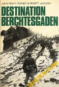 Destination Berchtesgaden - The Story of the United States Seventh Army in World War II by TURNER, John Frayn & JACKSON, Robert